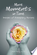 More moments in time images of exemplary nursing /