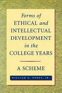 Forms of intellectual and ethical development in the college years : a scheme /