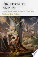 Protestant empire religion and the making of the British Atlantic world /