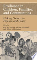Resilience in Children, Families, and Communities Linking Context to Practice and Policy /