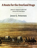 Route for the Overland Stage James H. Simpson's 1859 Trail Across the Great Basin /