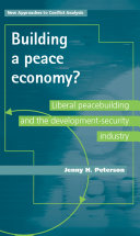 Building a peace economy? : Liberal peacebuilding and the development-security industry /