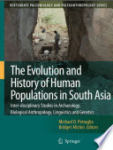 The Evolution and History of Human Populations in South Asia Inter-disciplinary Studies in Archaeology, Biological Anthropology, Linguistics and Genetics /
