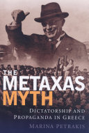 The Metaxas myth dictatorship and propaganda in Greece /