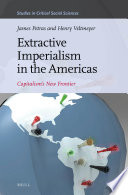 Extractive imperialism in the Americas : capitalism's new frontier /