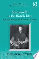 Machiavelli in the British Isles two early modern translations of the Prince /