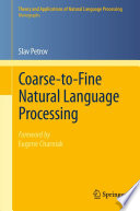 Coarse-to-Fine Natural Language Processing