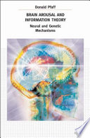 Brain arousal and information theory neural and genetic mechanisms /