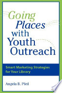 Going places with youth outreach smart marketing strategies for your library /