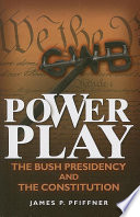 Power play the Bush presidency and the Constitution /