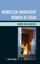 Moroccan immigrant women in Spain : honor and marriage /