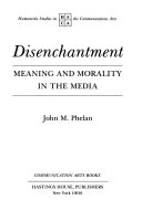 Disenchantment : meaning and morality in the media /