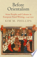 Before Orientalism : Asian peoples and cultures in European travel writing, 1245-1510 /
