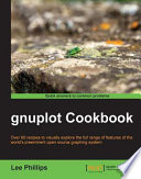 Gnuplot cookbook over 80 recipes to visually explore the full range of features of the world's preeminent open source graphing system : [quick answers to common problems] /