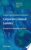 Corporate Criminal Liability Emergence, Convergence, and Risk /