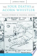 The four deaths of Acorn Whistler telling stories in colonial America /