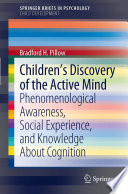 Childrens Discovery of the Active Mind Phenomenological Awareness, Social Experience, and Knowledge About Cognition /