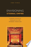 Envisioning eternal empire Chinese political thought of the Warring States era /