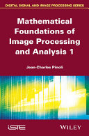 Mathematical foundations of image processing and analysis 1 /