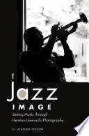 The jazz image seeing music through Herman Leonard's photography /