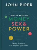 Living in the light : money, sex and power ; making the most of three dangerous opportunities /