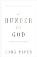 A hunger for God : desiring God through fasting and prayer /