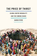 The price of thirst : global water inequality and the coming chaos  /