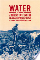 Water and American government the Reclamation Bureau, national water policy, and the West, 1902-1935 /