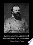 Lee's tarnished lieutenant James Longstreet and his place in southern history /