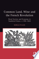 Common land, wine and the French Revolution rural society and economy in southern France, c.1789-1820 /