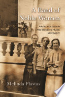 A band of noble women racial politics in the women's peace movement /