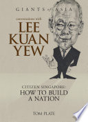 Conversations with Lee Kuan Yew citizen Singapore : how to build a nation /