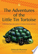 The adventures of the Little Tin Tortoise a self-esteem story with activities for teachers, parents, and carers /