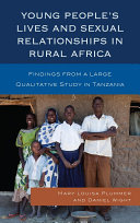 Young people's lives and sexual relationships in rural Africa findings from a large qualitative study in Tanzania /