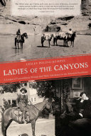 Ladies of the canyons : a league of extraordinary women and their adventures in the American Southwest /