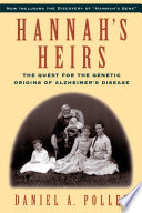 Hannah's heirs the quest for the genetic origins of Alzheimer's disease /