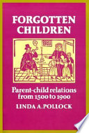 Forgotten children : parent-child relations from 1500 - 1900 /