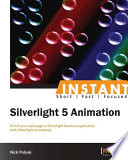 Instant Silverlight 5 Animation enrich your web page or Silverlight business application with Silverlight animations /