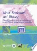 Water recreation and disease plausibility of associated infections : acute effects, sequelae, and mortality /