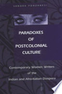 Paradoxes of postcolonial culture contemporary women writers of the Indian and Afro-Italian diaspora /