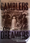 Gamblers and dreamers women, men, and community in the Klondike /