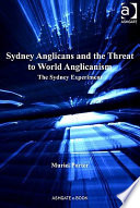 Sydney Anglicans and the threat to world Anglicanism the Sydney experiment /