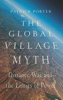 The global village myth : distance, war, and the limits of power /