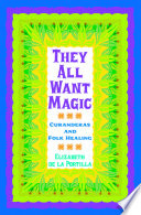 They all want magic curanderas and folk healing /
