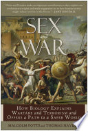 Sex and war how biology explains warfare and terrorism and offers a path to a safer world /