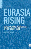 Eurasia rising democracy and independence in the post-Soviet space /
