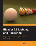 Blender 2.5 lighting and rendering bring your 3D world to life with lighting, compositing, and rendering /