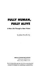 Fully human fully alive : a new life through a new vision /
