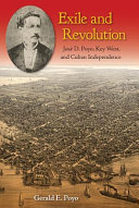 Exile and revolution : José D. Poyo, Key West, and Cuban Independence /