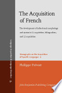 The acquisition of French the development of inflectional morphology and syntax in L1 acquisition, bilingualism, and L2 acquisition /